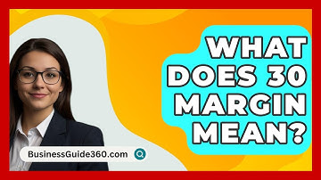 What Does 30 Margin Mean? - BusinessGuide360.com