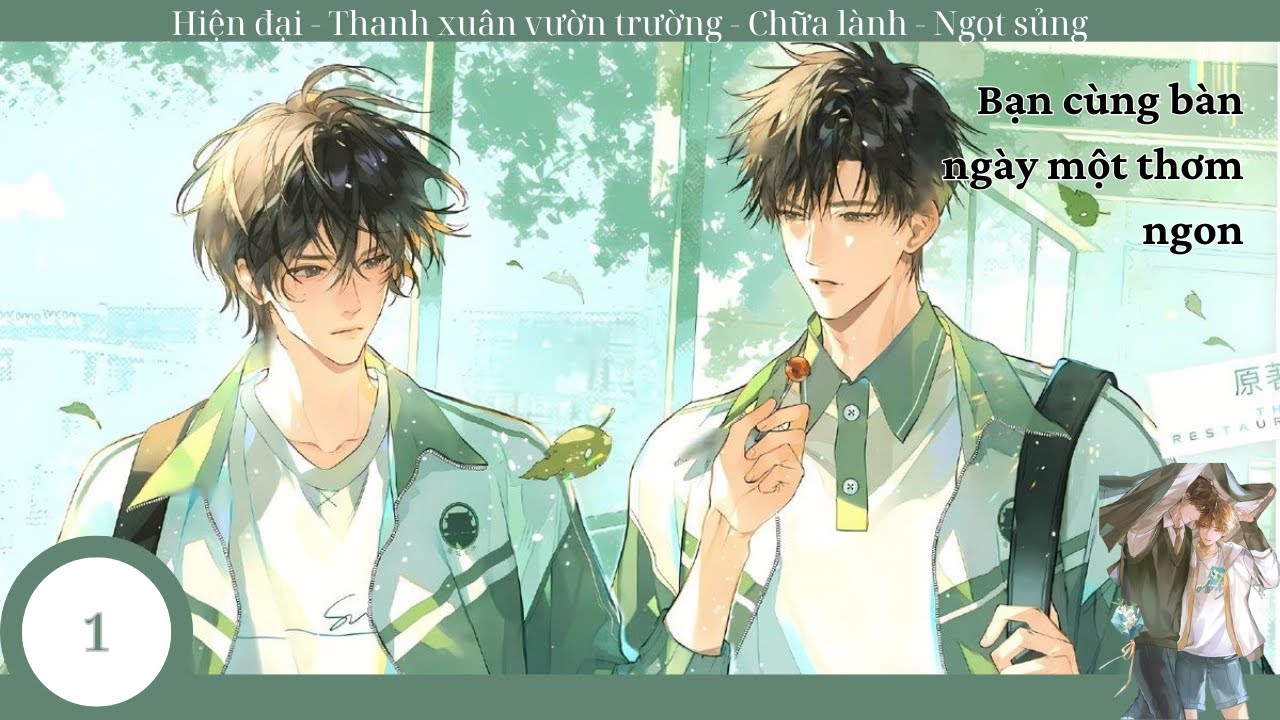 (1) Bạn Cùng Bàn Ngày Một Thơm Ngon, truyện đam mỹ, hiện đại, vườn trường, chữa lành, sủng ngọt