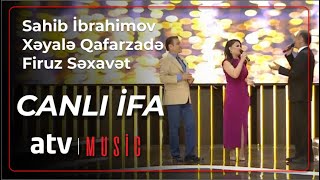 Sahib İbrahimov & Xəyalə Qafarzadə & Firuz Səxavət - CANLI İFA