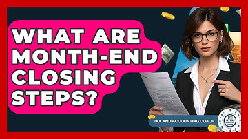 What Are Month-end Closing Steps? - Tax and Accounting Coach
