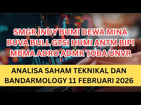 ANALISA SAHAM 11 FEBRUARI 2026 || SMGR INDY BUMI DEWA MINA BUVA BULL HUMI ANTM BIPI ADRO TOBA UNVR