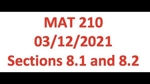 MAT210 Friday March 12 2021 Sections 8.1 and 8.2