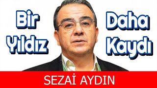 Son dakika ! SEZAİ AYDIN HAYATINI KAYBETTİ | SANAT CAMİASINDAN BİR YILDIZ DAHA KAYDI