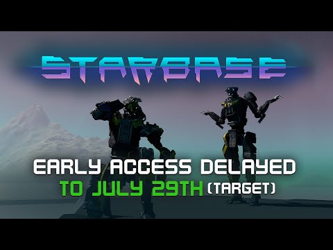 Starbase Early Access Delayed to July 29th (target)
