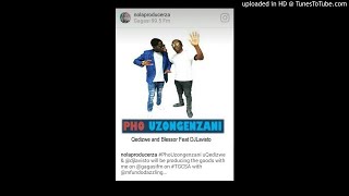 QEDIZWE AND BLESSOR FEAT DJ LAVISTO  PHO UZONGENZANI