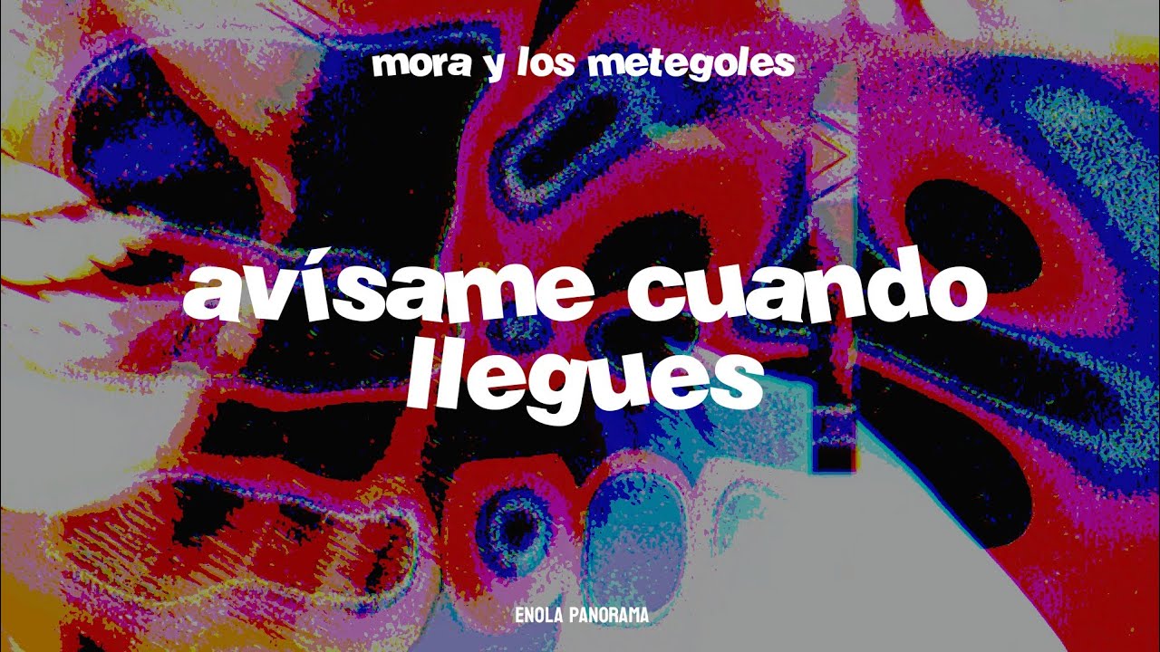 Mora y los Metegoles - Avísame Cuando Llegues (Letra)
