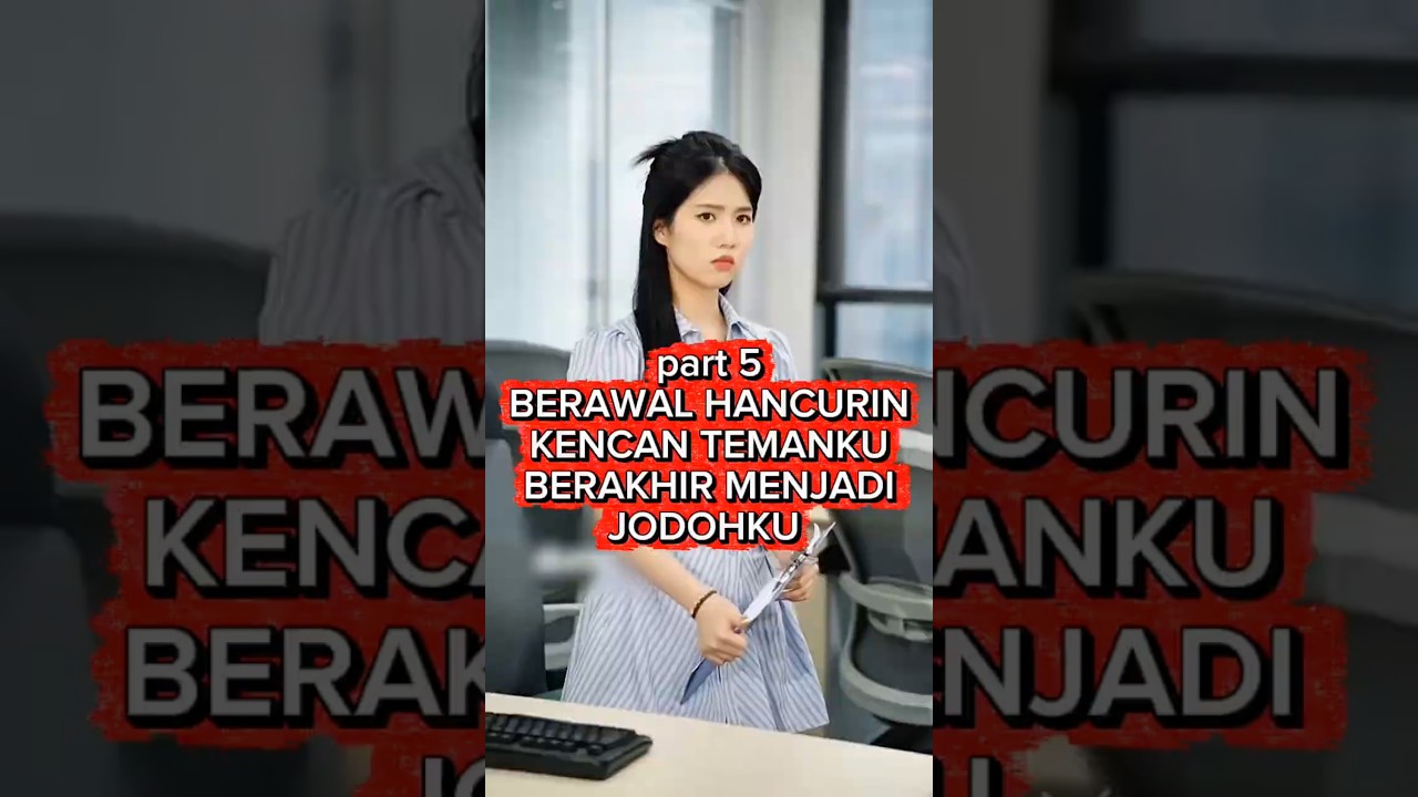 BERAWAL HANCURIN KENCANA TEMANKU BERAKHIR MENJADI JODOHKU part 5