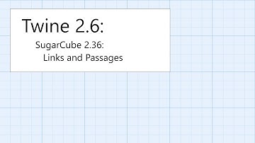Twine 2.6: SugarCube 2.36: Introduction: Links and Passages