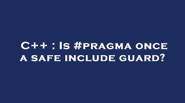 C++ : Is #pragma once a safe include guard?