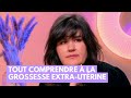 Tout comprendre à la grossesse extra-utérine - La Maison des maternelles #LMDM