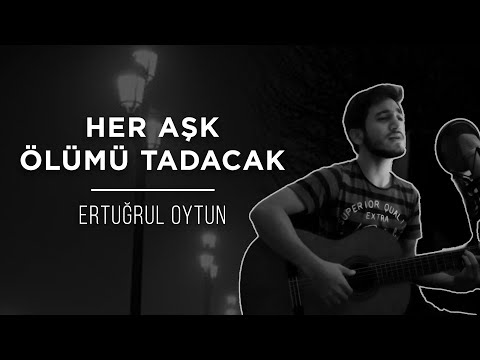 Ertuğrul Oytun - Her Aşk Ölümü Tadacak (Akustik)