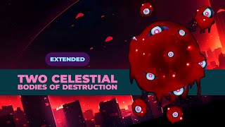 Two Celestial Bodies of Destruction -Extended-