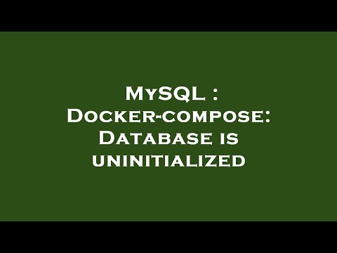 MySQL : Docker-compose: Database is uninitialized