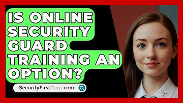 Is Online Security Guard Training An Option? - SecurityFirstCorp.com