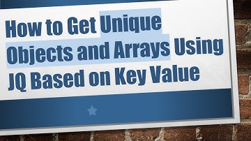 How to Get Unique Objects and Arrays Using JQ Based on Key Value