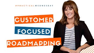 Customer Focused Roadmaps With Lauren Culbertson | #PracticalWednesday