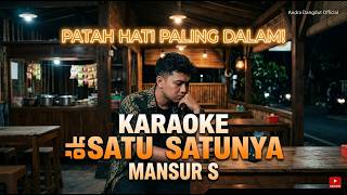 KARAOKE SATU SATUNYA - Mansyur S | Versi Dangdut Syahdu Paling Menyentuh