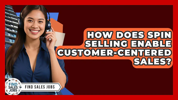 How Does SPIN Selling Enable Customer-centered Sales? - Find Sales Jobs
