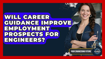 Will Career Guidance Improve Employment Prospects for Engineers? - Your Engineering Future