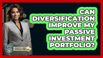 Can Diversification Improve My Passive Investment Portfolio? - AssetsandOpportunity.org