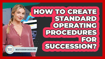 How To Create Standard Operating Procedures For Succession?