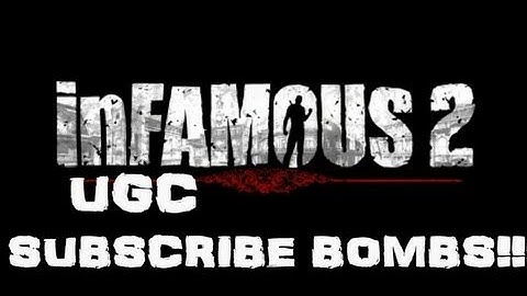 inFAMOUS 2 UGC Tutorial : SUBSCRIBE BOMBS