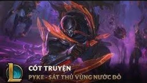 Truyện cốt về Pyke | Sát thủ vùng nước đỏ | LMHT