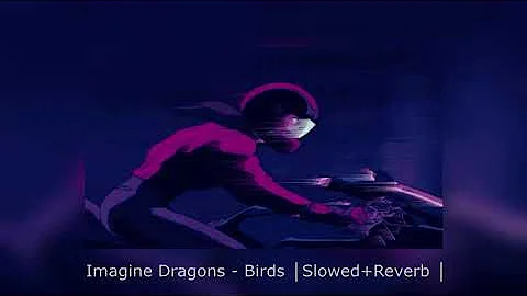 Imagine Dragons, Elisa - Birds │Slowed+Reverb │