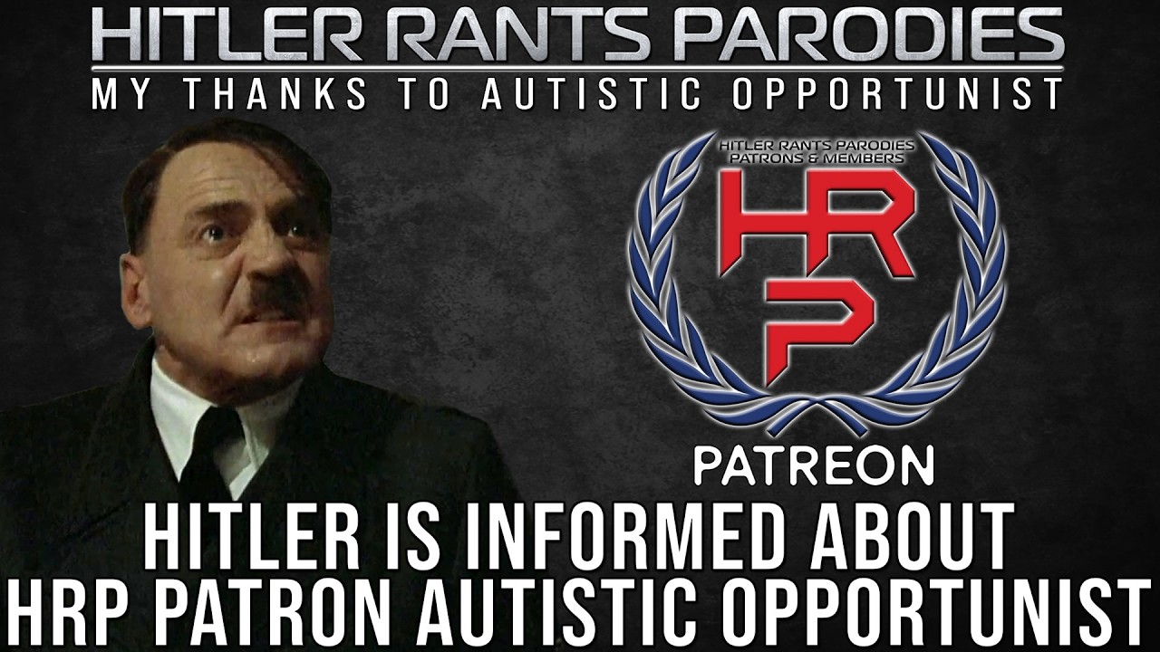 Hitler is informed about HRP Patron: Autistic Opportunist