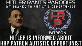 Hitler is informed about HRP Patron: Autistic Opportunist