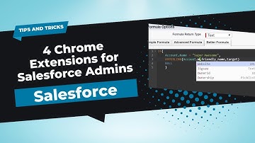 4 Chrome Extensions Salesforce Admins Need