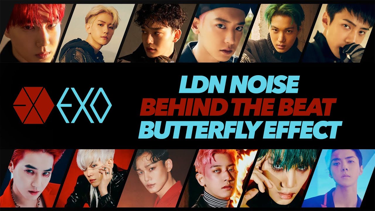 Watch LDN Noise - 'Behind The Beat' - EXO "Butterfly Effect" on YouTube Watch LDN Noise - 'Behind The Beat' - EXO "Butterfly Effect" on YouTube