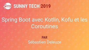 [Sunny Tech 2019] Spring Boot avec Kotlin, Kofu et les Coroutines