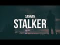 Sannan - Stalker (Lyrics)