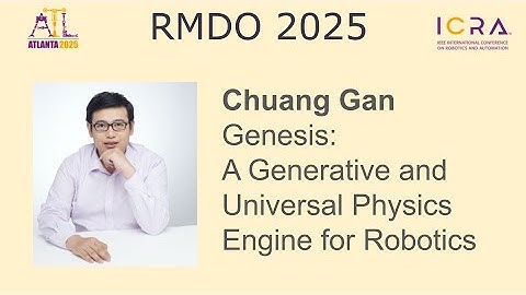 RMDO 2025: Chuang Gan - Genesis: A Generative and Universal Physics Engine for Robotics