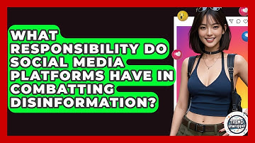 What Responsibility Do Social Media Platforms Have In Combatting Disinformation? - Trend Unwrapper