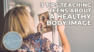 3 tips Teaching Teens about a Healthy Body Image