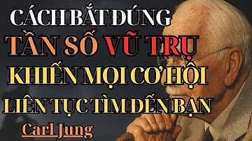 Bắt Đúng Tần Số Vũ Trụ: Bí Mật Khiến Cơ Hội Tự Tìm Đến Bạn | Carl Jung