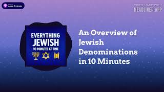 An Overview of Jewish Denominations in 10 Minutes | Everything Jewish - 10 Minutes at a Time