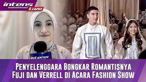 Kesaksian Pihak Acara Fashion Terkait romantisnya Fuji & Verrell Bramasta Sebagai model