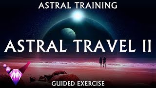 Astral Travel 2 - Guided Exercise w/ Binaural Beats