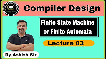 Finite State Machine or Finite Automata || Compiler Design || Lecture 3 || Compiler by Ashish Sir