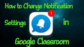 How to change your notification settings in Google Classroom