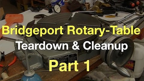 Bridgeport Rotary Table: Teardown & Cleanup Part 1
