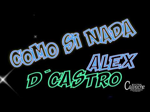 Como Si Nada / ALex D´Castro