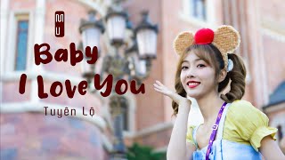 【MV】 Baby I Love You — Tuyên Lộ · 宣璐