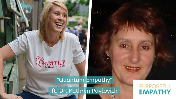 “Quantum Empathy” ft. Dr. Kathryn Pavlovich w/Anita Nowak - Purposeful Empathy
