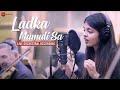 Ladka mamuli sa live orchestral recording  shyamoli sanghi  ravi singhal irshad kamil gautam s