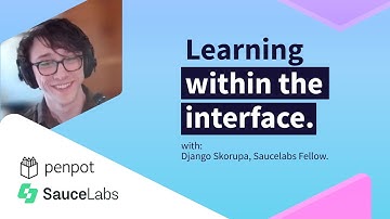 Penpot & Saucelabs OS Fellows | Pill 02: Learning within the interface