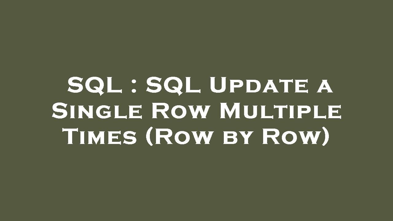 SQL SQL Update A Single Row Multiple Times Row By Row YouTube SQL SQL Update A Single Row Multiple Times Row By Row YouTube